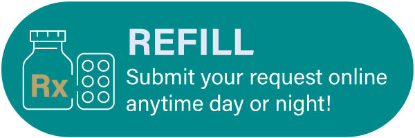 Refill - Submit your request online anytime day or night!